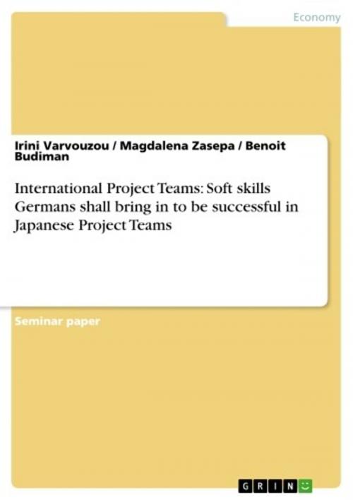 Cover of the book International Project Teams: Soft skills Germans shall bring in to be successful in Japanese Project Teams by Irini Varvouzou, Magdalena Zasepa, Benoit Budiman, GRIN Verlag