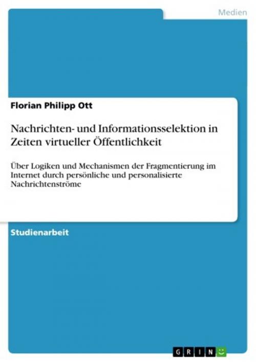 Cover of the book Nachrichten- und Informationsselektion in Zeiten virtueller Öffentlichkeit by Florian Philipp Ott, GRIN Verlag
