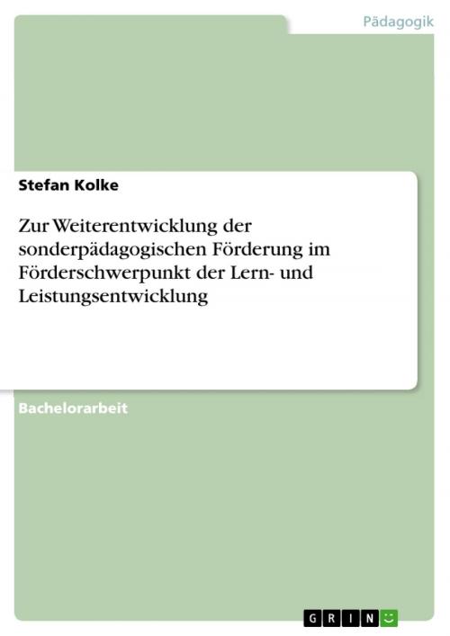 Cover of the book Zur Weiterentwicklung der sonderpädagogischen Förderung im Förderschwerpunkt der Lern- und Leistungsentwicklung by Stefan Kolke, GRIN Verlag