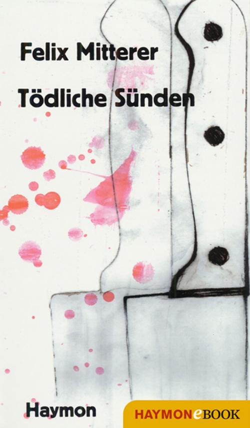 Cover of the book Tödliche Sünden by Felix Mitterer, Haymon Verlag