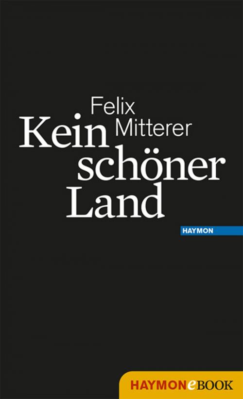 Cover of the book Kein schöner Land by Felix Mitterer, Haymon Verlag