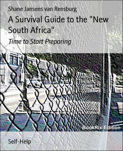 Cover of the book A Survival Guide to the "New South Africa" by Shane Jansens van Rensburg, BookRix