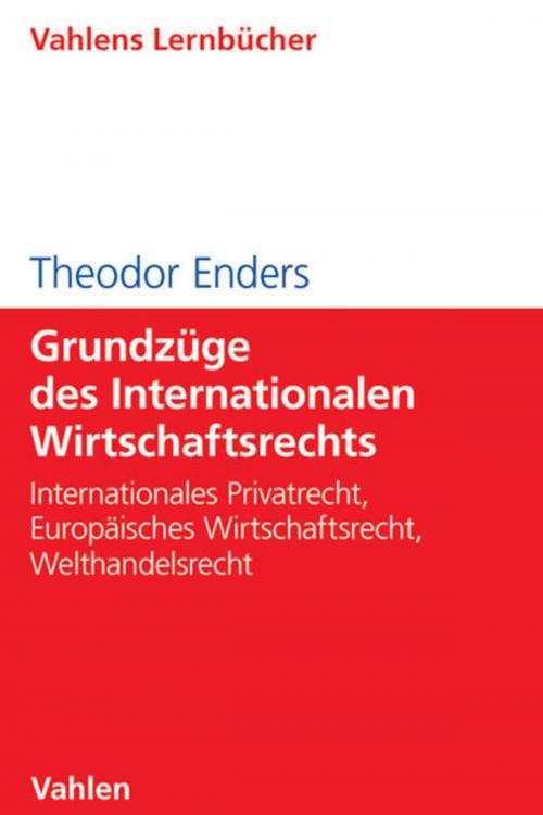 Cover of the book Grundzüge des Internationalen Wirtschaftsrechts by Theodor Enders, Vahlen