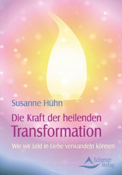 Cover of the book Die Kraft der heilenden Transformation by Susanne Hühn, Schirner Verlag
