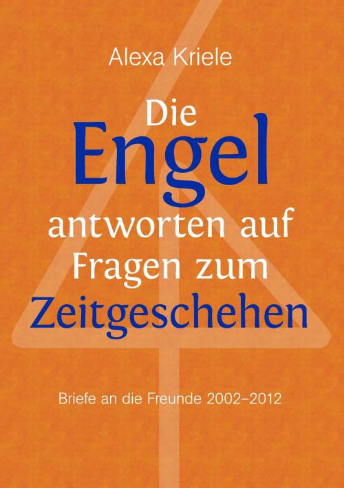 Cover of the book Die Engel antworten auf Fragen zum Zeitgeschehen by Alexa Kriele, Books on Demand