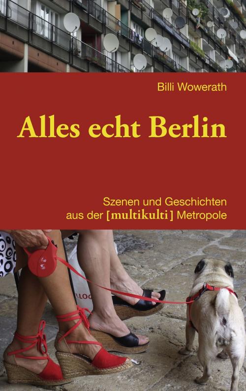 Cover of the book Alles echt Berlin by Billi Wowerath, Books on Demand