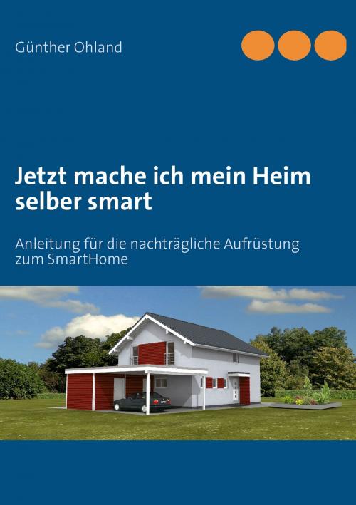 Cover of the book Jetzt mache ich mein Heim selber smart by Günther Ohland, Books on Demand