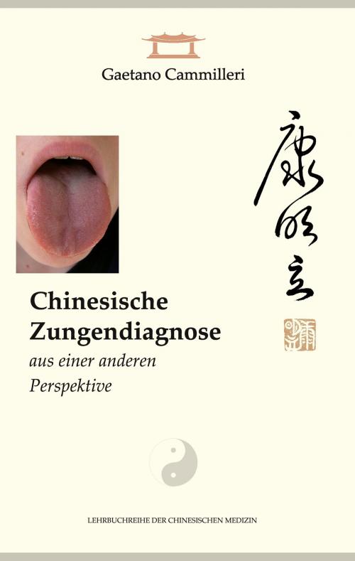 Cover of the book Chinesische Zungendiagnose aus einer anderen Perspektive by Gaetano Cammilleri, Books on Demand
