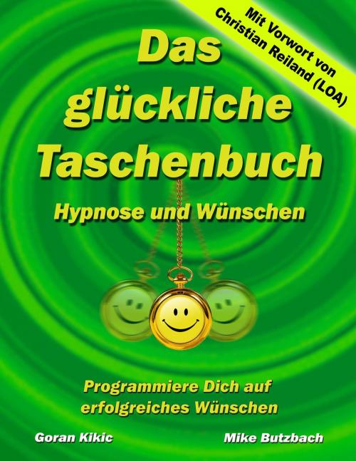 Cover of the book Das glückliche Taschenbuch – Wünschen und Hypnose by Goran Kikic, Mike Butzbach, Books on Demand