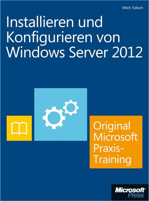 Cover of the book Installieren und Konfigurieren von Windows Server 2012 - Original Microsoft Praxistraining by Mitch Tulloch, Microsoft Press Deutschland