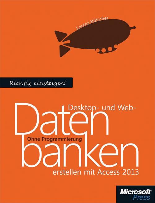 Cover of the book Richtig einsteigen: Desktop- und Webdatenbanken erstellen mit Access 2013 by Lorenz Hölscher, Microsoft Press Deutschland
