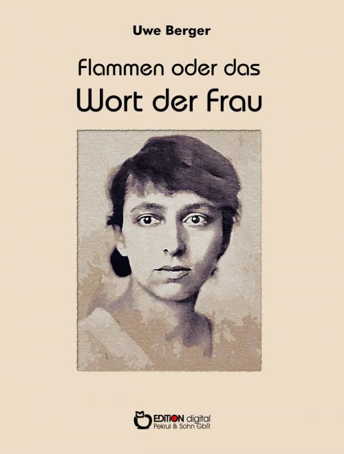Cover of the book Flammen oder Das Wort der Frau by Uwe Berger, EDITION digital