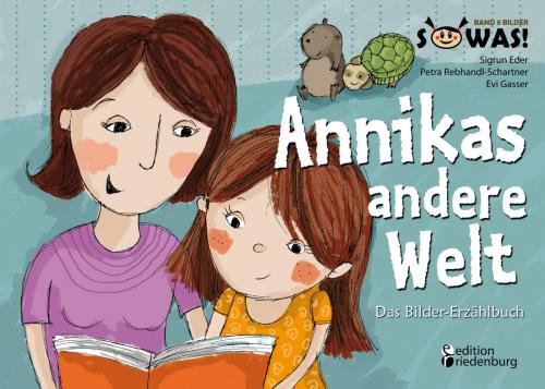 Cover of the book Annikas andere Welt - Das Bilder-Erzählbuch by Sigrun Eder, Petra Rebhandl-Schartner, Evi Gasser, Edition Riedenburg E.U.