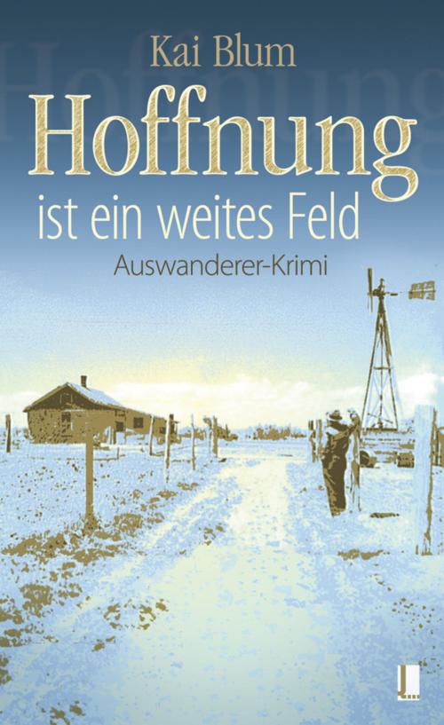 Cover of the book Hoffnung ist ein weites Feld - Erster Teil des Auswanderer-Krimis by Kai Blum, BOOQUEL Verlag