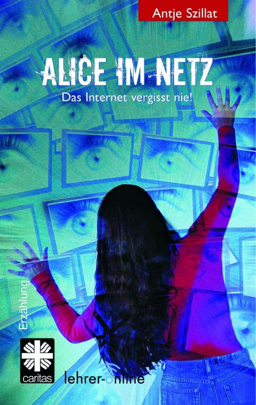 Cover of the book Alice im Netz - Das Internet vergisst nie by Antje Szillat, edition zweihorn