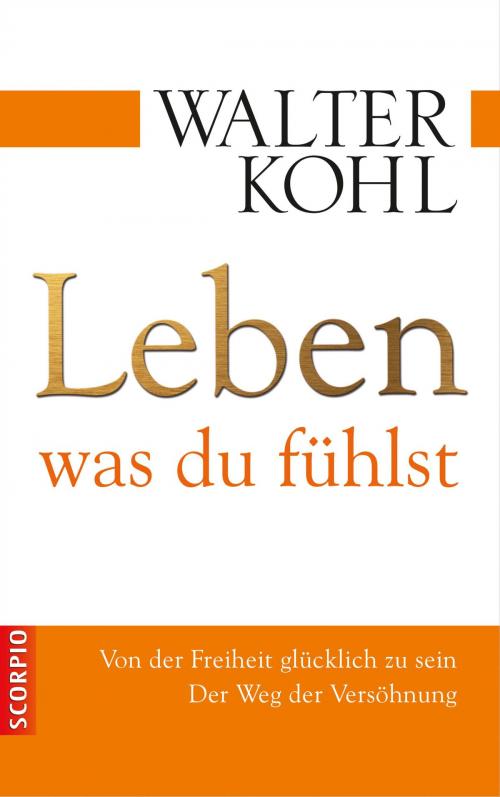 Cover of the book Leben, was du fühlst by Walter Kohl, Scorpio Verlag