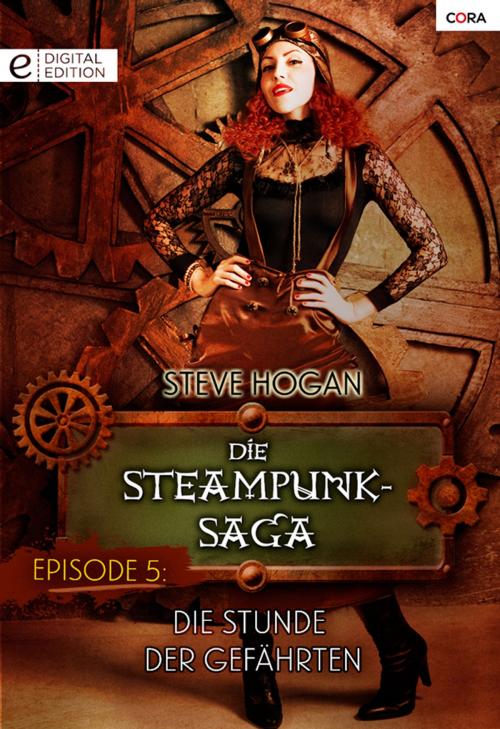 Cover of the book Die Steampunk-Saga: Episode 5 by Steve Hogan, CORA Verlag
