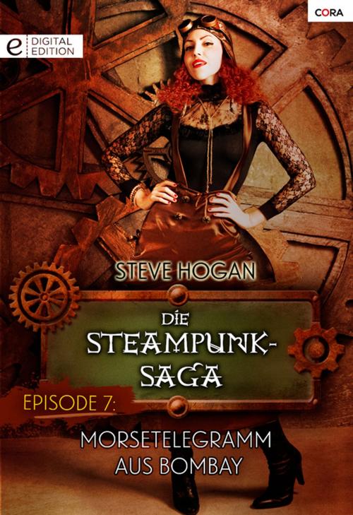 Cover of the book Die Steampunk-Saga: Episode 7 by Steve Hogan, CORA Verlag