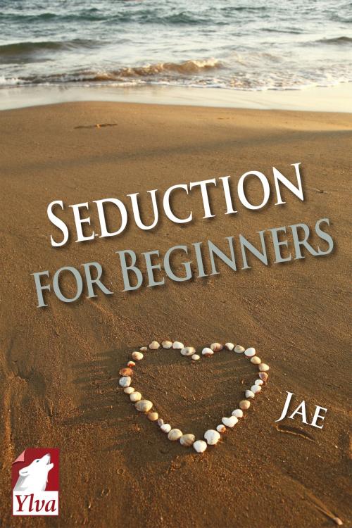 Cover of the book Seduction for Beginners by Jae, Ylva Publishing