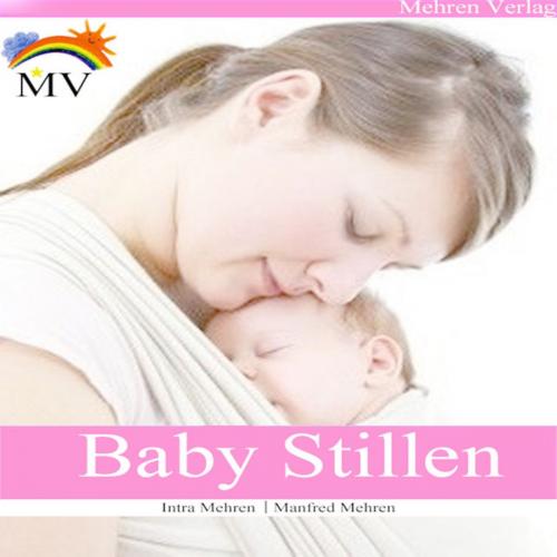 Cover of the book Baby Stillen by Manfred Mehren, Intra Mehren, Mehren Verlag