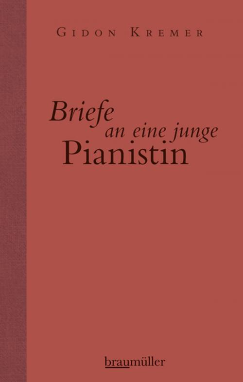 Cover of the book Briefe an eine junge Pianistin by Gidon Kremer, Braumüller Verlag