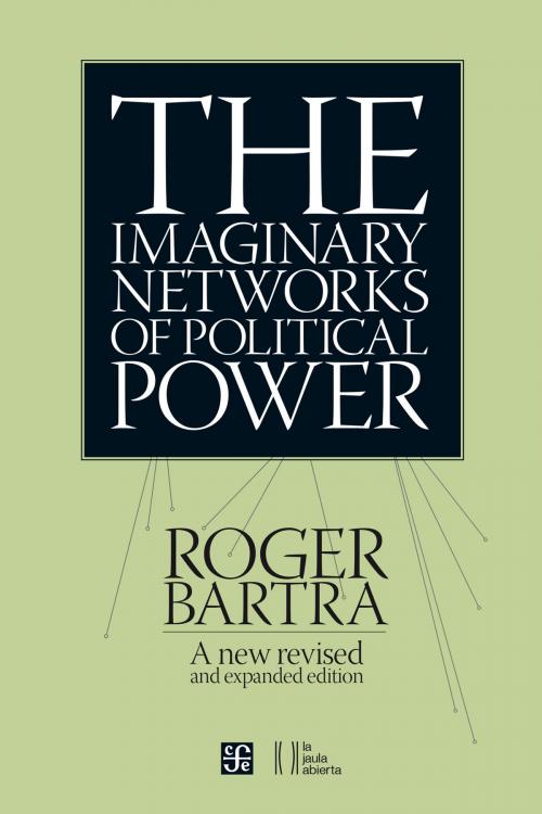 Cover of the book The Imaginary Networks of Political Power by Roger Bartra, Fondo de Cultura Económica