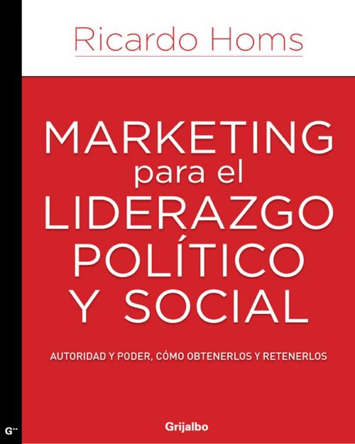 Cover of the book Marketing para el liderazgo político y social by Ricardo Homs, Penguin Random House Grupo Editorial México