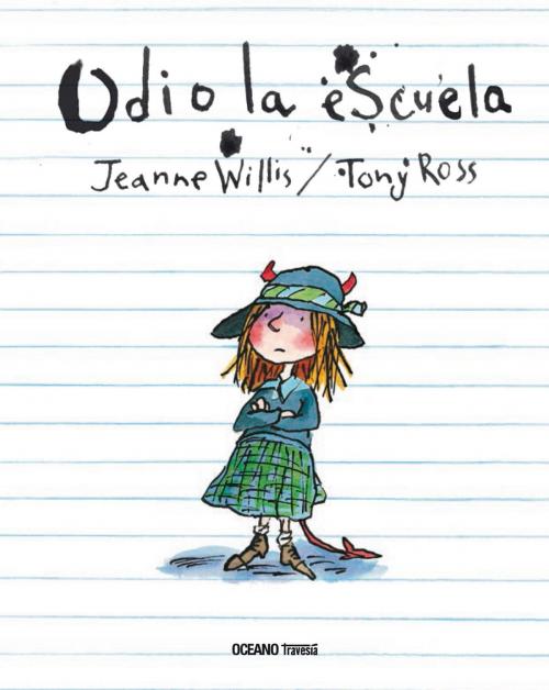 Cover of the book Odio la escuela by Jeanne Willis, Tony Ross, Océano Travesía