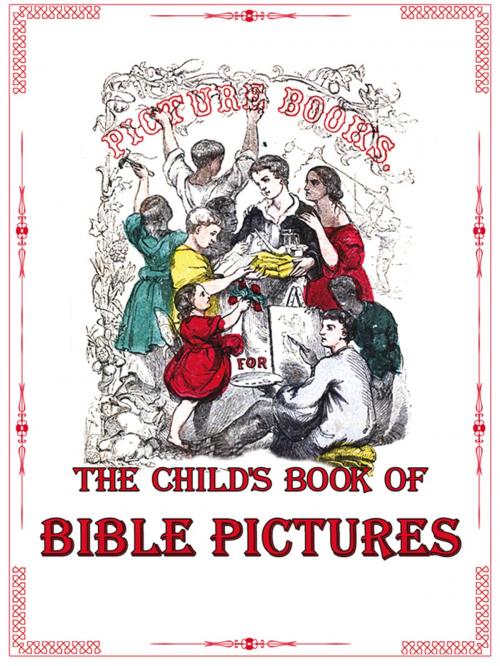 Cover of the book The Child’s Book of Bible Pictures by James Perkins Walker, illustrated by John Gilbert, Animedia Company