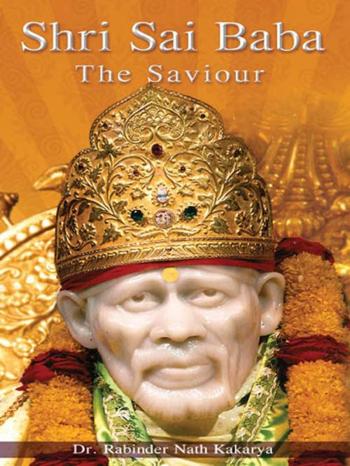 Cover of the book SHIRDI SAI BABA - The Saviour by Rabinder Nath Kakarya, Sterling Publishers Pvt. Ltd.