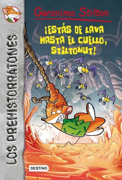 Cover of the book ¡Estás de lava hasta el cuello, Stiltonut! by Geronimo Stilton, Grupo Planeta