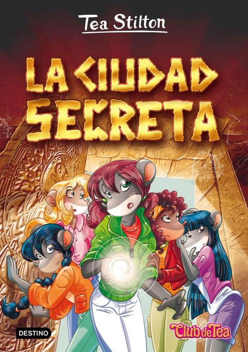 Cover of the book La ciudad secreta by Tea Stilton, Grupo Planeta