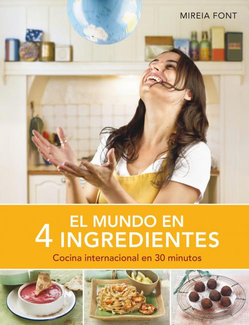 Cover of the book El mundo en 4 ingredientes by Mireia Font, Penguin Random House Grupo Editorial España