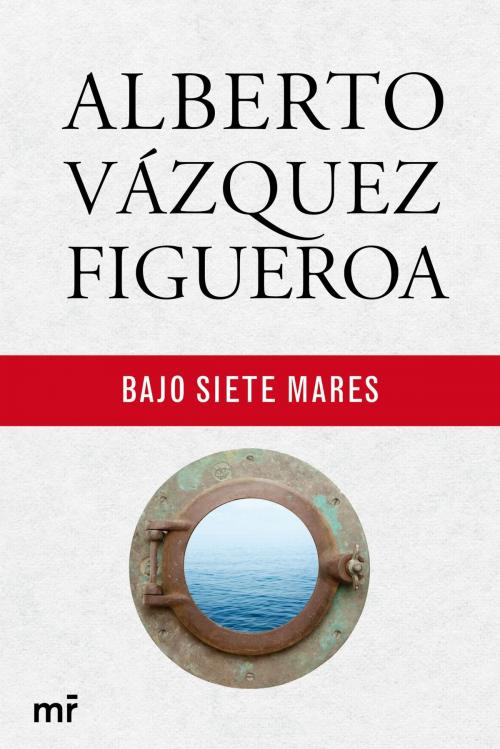 Cover of the book Bajo siete mares by Alberto Vázquez-Figueroa, Grupo Planeta