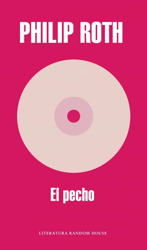 Cover of the book El pecho by Philip Roth, Penguin Random House Grupo Editorial España