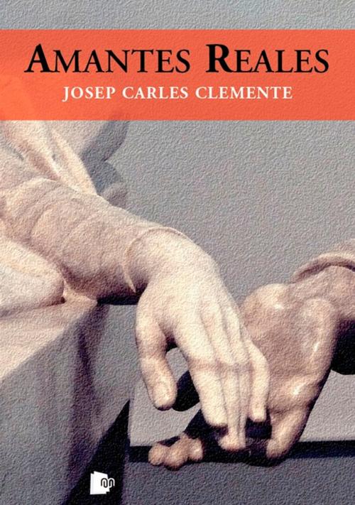 Cover of the book Amantes reales by Josep Carles Clemente, Editorial Manuscritos
