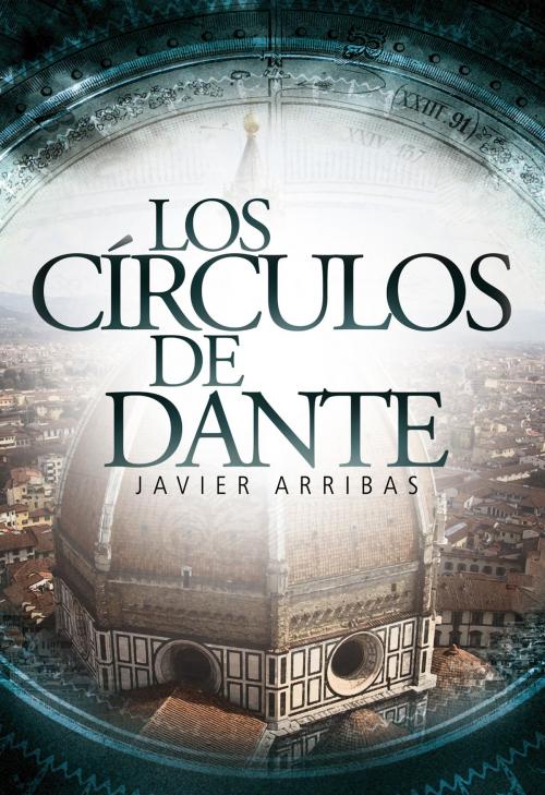 Cover of the book Los círculos de Dante by Javier Arribas, Roca Editorial de Libros