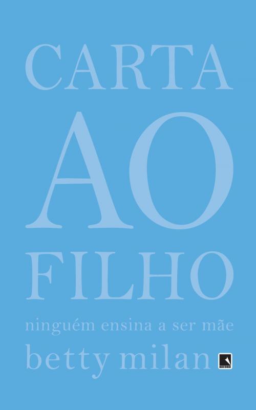 Cover of the book Carta ao filho by Betty Milan, Record