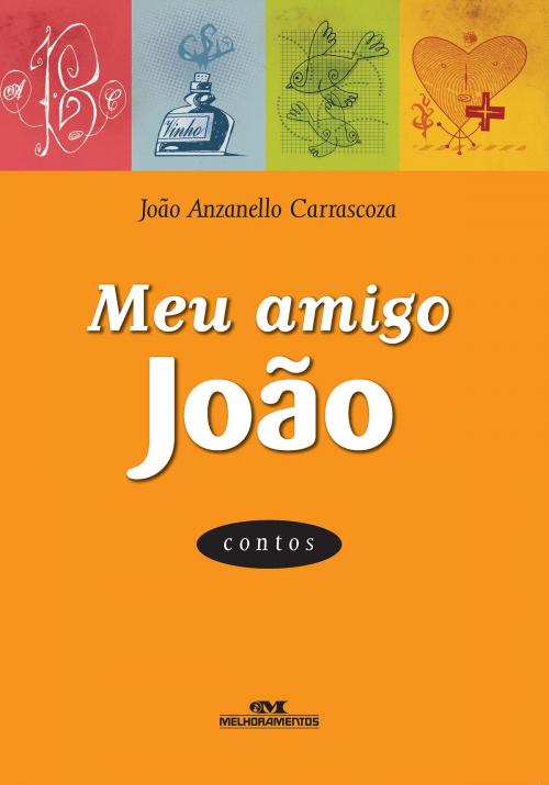 Cover of the book Meu Amigo João by João Anzanello Carrascoza, Editora Melhoramentos