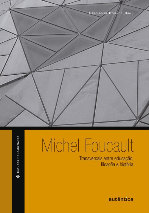 Cover of the book Michel Foucault: Transversais entre educação, filosofia e história by Haroldo de Resende, Autêntica Editora