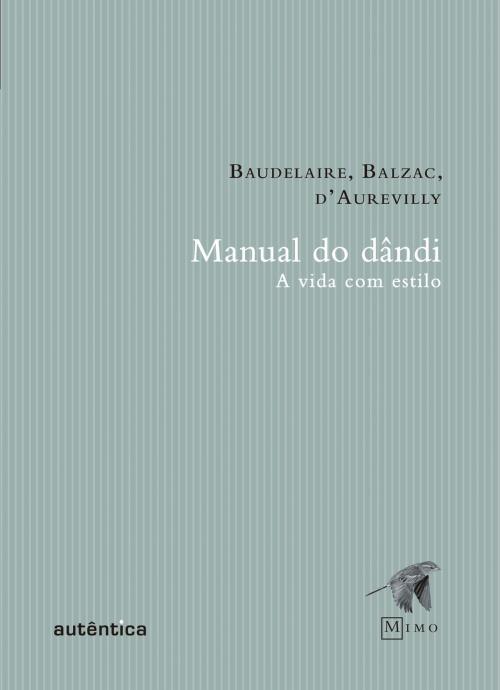 Cover of the book Manual do Dândi by Charles Baudelaire, Jules Barbey d'Aurevilly, Honoré de Balzac, Autêntica Editora