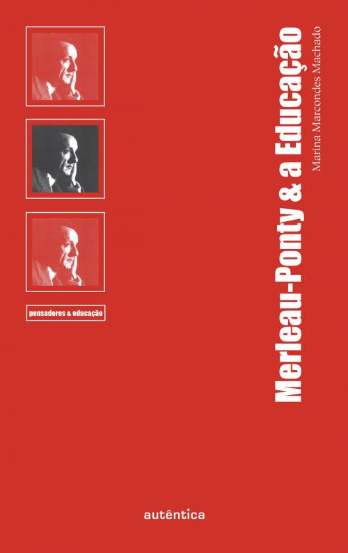 Cover of the book Merleau-Ponty & a Educação by Marina Marcondes Machado, Autêntica Editora