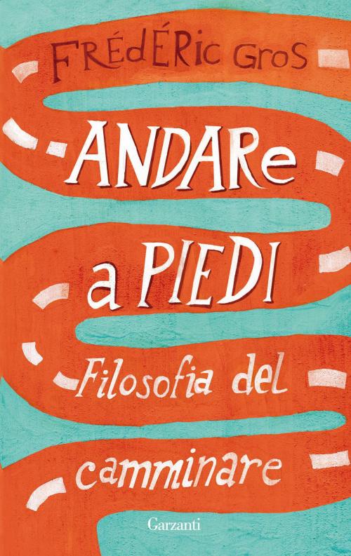 Cover of the book Andare a piedi by Frédéric Gros, Garzanti