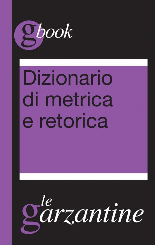 Cover of the book Dizionario di metrica e retorica by Redazioni Garzanti, Garzanti