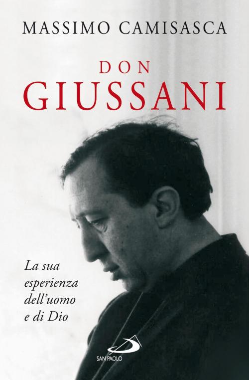 Cover of the book Don Giussani. La sua esperienza dell’uomo e di Dio by Massimo Camisasca, San Paolo Edizioni