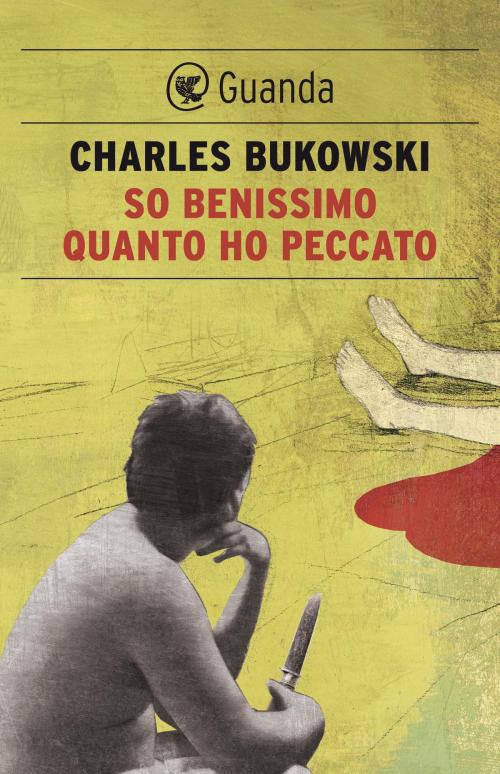 Cover of the book So benissimo quanto ho peccato by Charles Bukowski, Guanda
