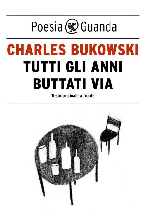 Cover of the book Tutti gli anni buttati via by Charles Bukowski, Guanda