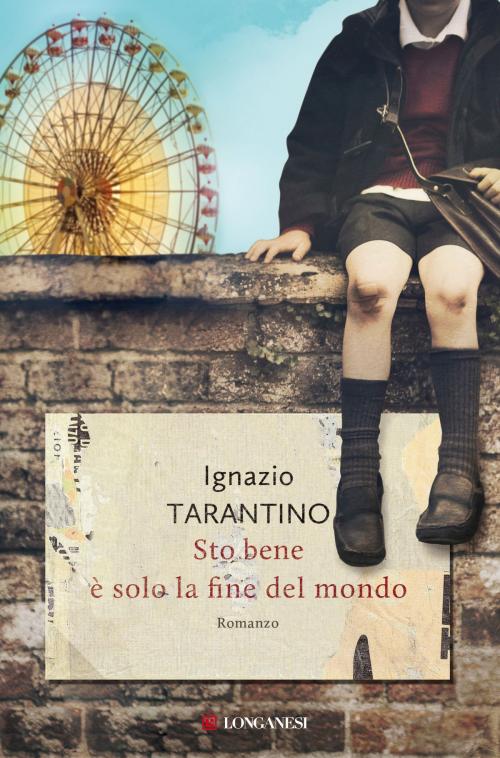 Cover of the book Sto bene è solo la fine del mondo by Ignazio Tarantino, Longanesi