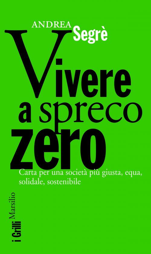 Cover of the book Vivere a spreco zero by Andrea Segrè, Marsilio