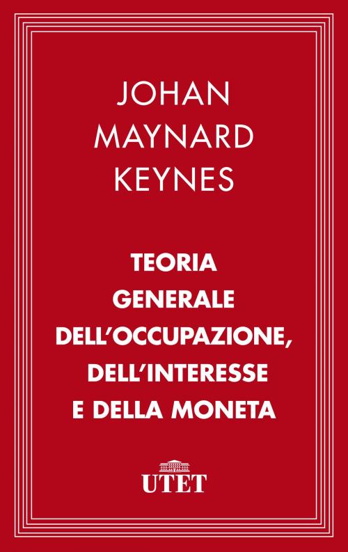 Cover of the book Teoria generale dell'occupazione, dell’interesse e della moneta by John Maynard Keynes, UTET